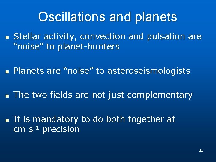 Oscillations and planets n Stellar activity, convection and pulsation are “noise” to planet-hunters n