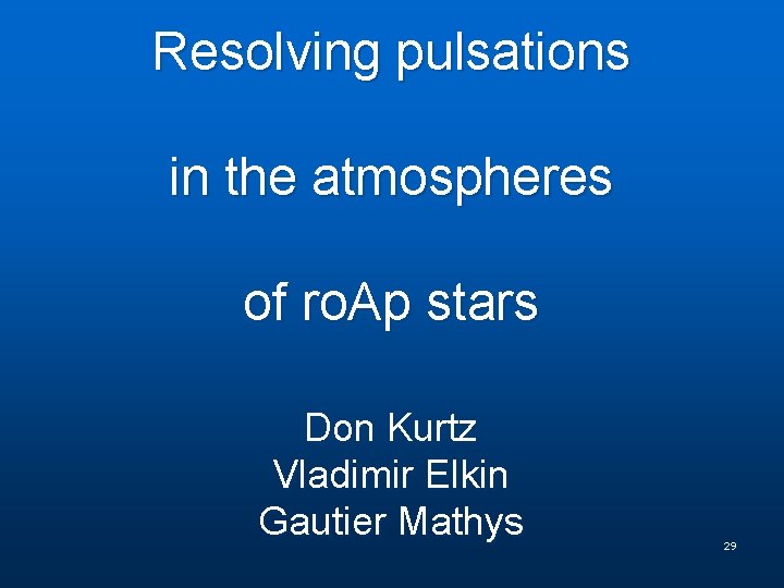 Resolving pulsations in the atmospheres of ro. Ap stars Don Kurtz Vladimir Elkin Gautier