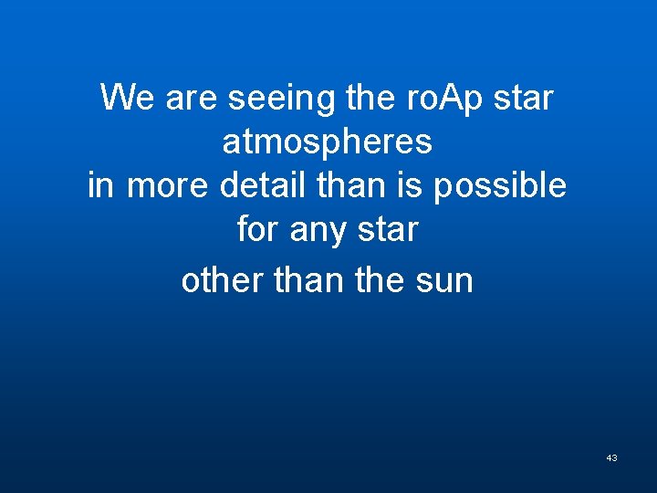 We are seeing the ro. Ap star atmospheres in more detail than is possible