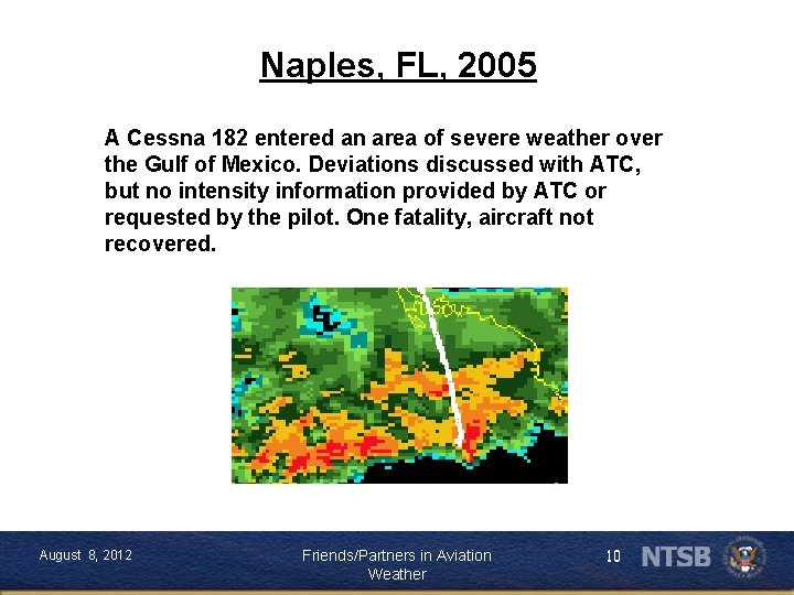 Naples, FL, 2005 A Cessna 182 entered an area of severe weather over the
