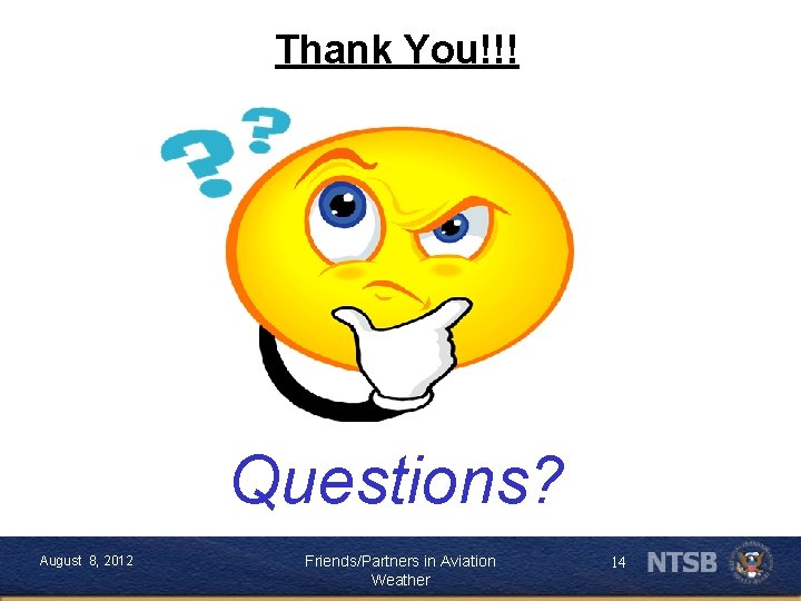 Thank You!!! Questions? August 8, 2012 Friends/Partners in Aviation Weather 14 