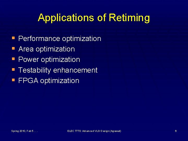Applications of Retiming § Performance optimization § Area optimization § Power optimization § Testability