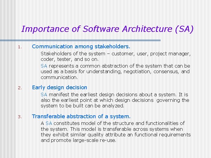 Importance of Software Architecture (SA) 1. Communication among stakeholders. Stakeholders of the system – Importance of Software Architecture (SA) 1. Communication among stakeholders. Stakeholders of the system –