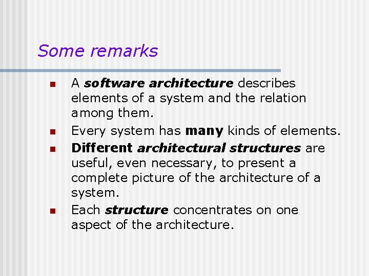 Some remarks n n A software architecture describes elements of a system and the Some remarks n n A software architecture describes elements of a system and the