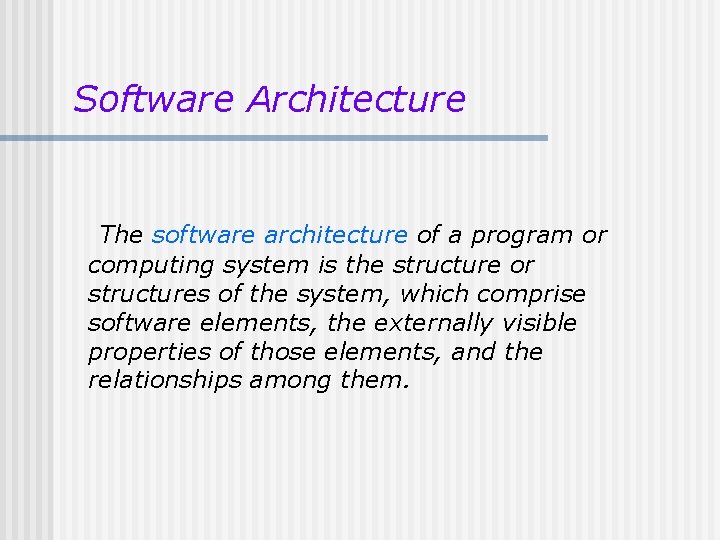 Software Architecture The software architecture of a program or computing system is the structure Software Architecture The software architecture of a program or computing system is the structure