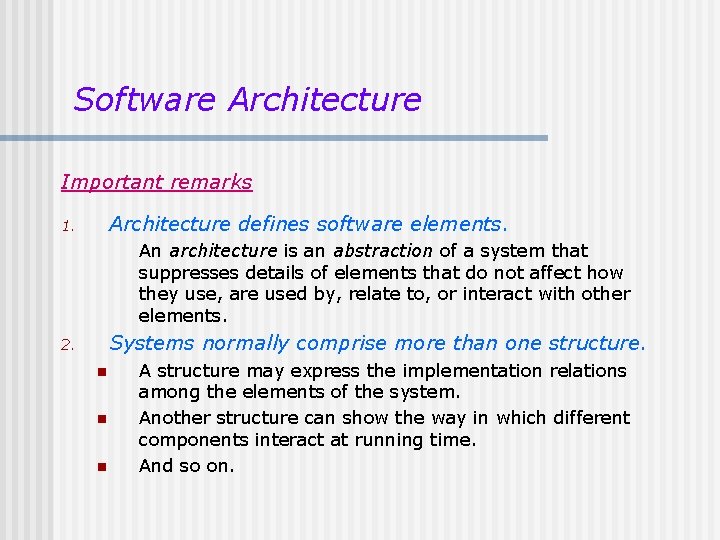 Software Architecture Important remarks Architecture defines software elements. 1. An architecture is an abstraction Software Architecture Important remarks Architecture defines software elements. 1. An architecture is an abstraction