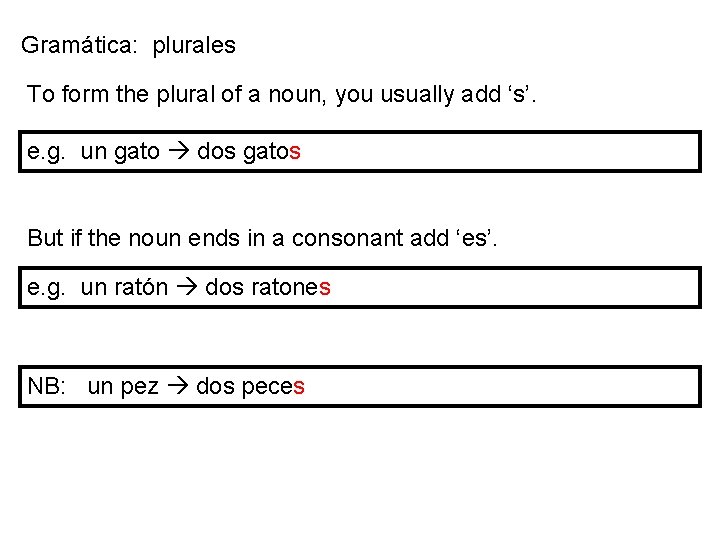 Gramática: plurales To form the plural of a noun, you usually add ‘s’. e.