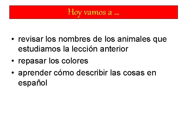 Hoy vamos a … • revisar los nombres de los animales que estudiamos la