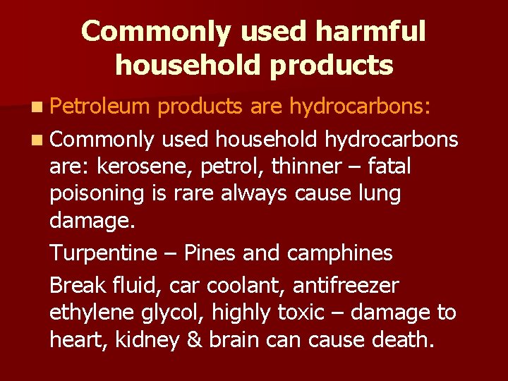 Commonly used harmful household products n Petroleum products are hydrocarbons: n Commonly used household