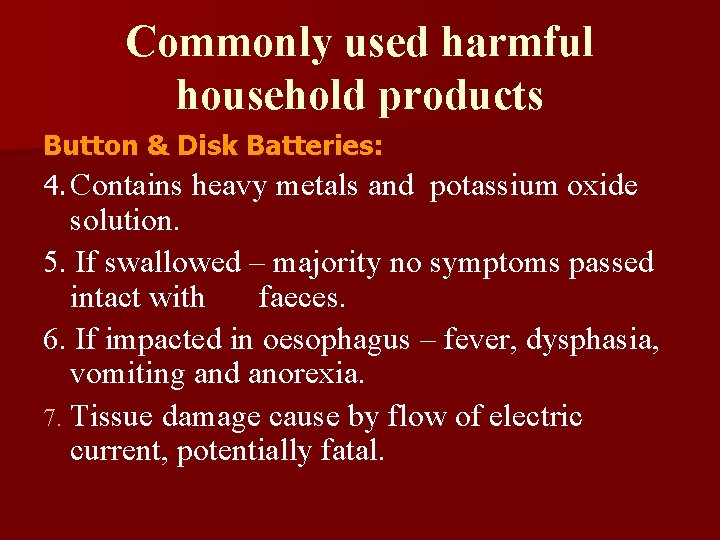 Commonly used harmful household products Button & Disk Batteries: 4. Contains heavy metals and