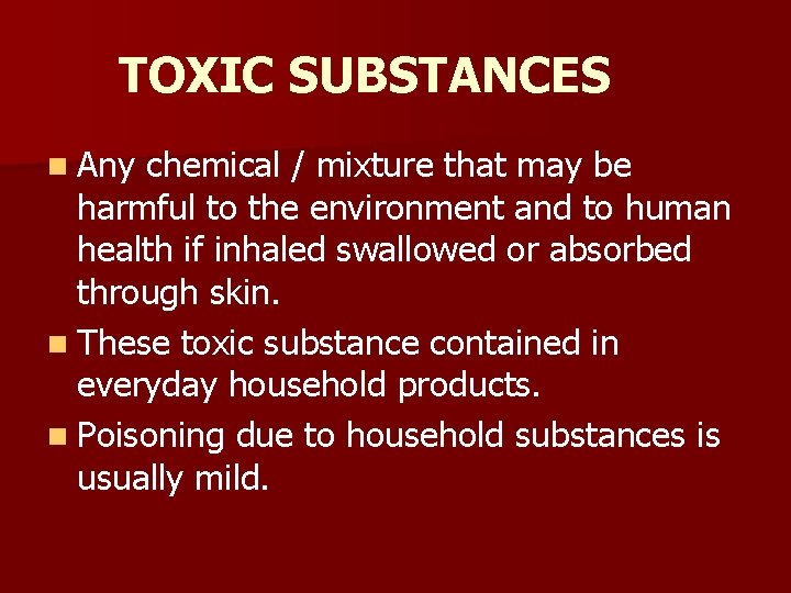 TOXIC SUBSTANCES n Any chemical / mixture that may be harmful to the environment