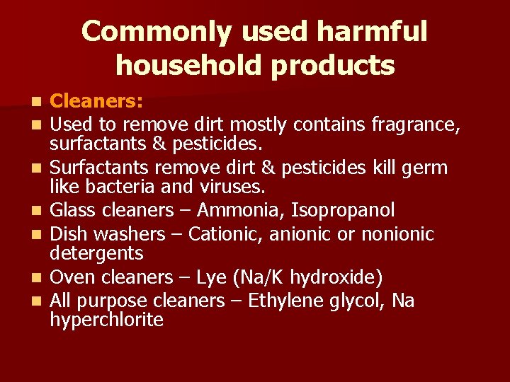 Commonly used harmful household products n n n n Cleaners: Used to remove dirt