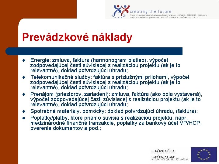 Prevádzkové náklady l l l Energie: zmluva, faktúra (harmonogram platieb), výpočet zodpovedajúcej časti súvisiacej