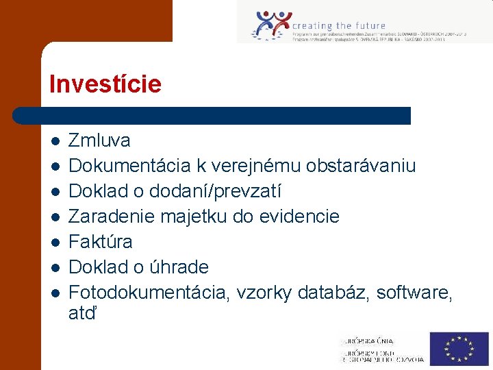 Investície l l l l Zmluva Dokumentácia k verejnému obstarávaniu Doklad o dodaní/prevzatí Zaradenie