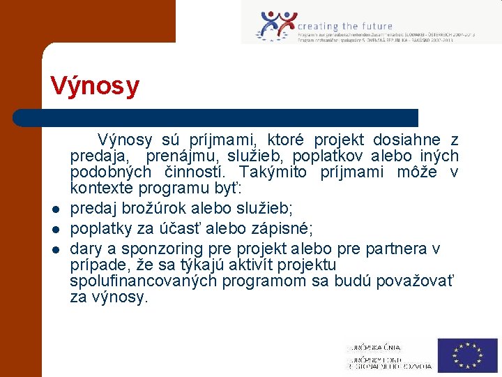 Výnosy sú príjmami, ktoré projekt dosiahne z predaja, prenájmu, služieb, poplatkov alebo iných podobných
