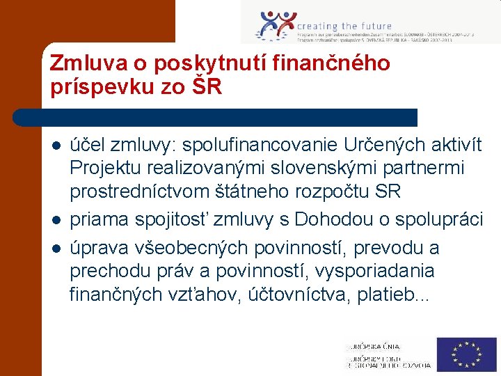 Zmluva o poskytnutí finančného príspevku zo ŠR l l l účel zmluvy: spolufinancovanie Určených