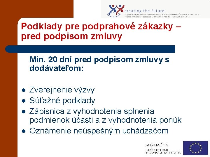 Podklady pre podprahové zákazky – pred podpisom zmluvy Min. 20 dní pred podpisom zmluvy