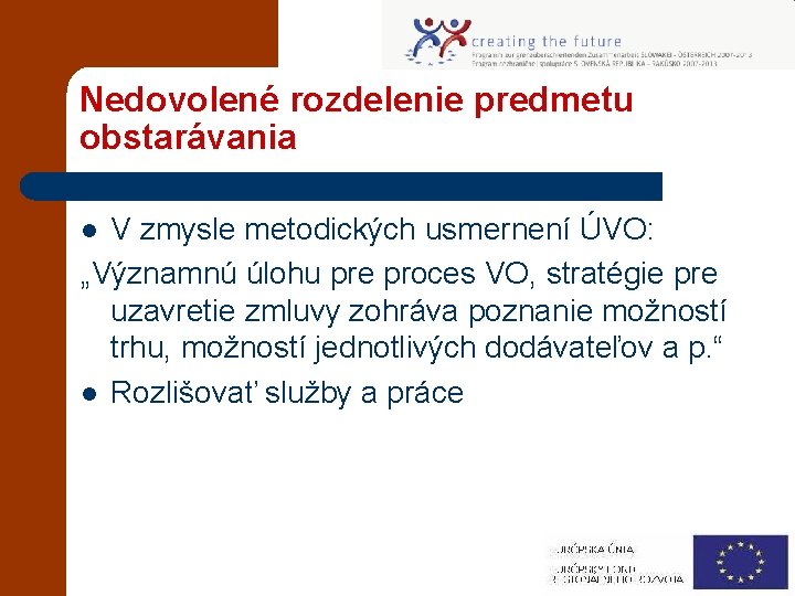 Nedovolené rozdelenie predmetu obstarávania V zmysle metodických usmernení ÚVO: „Významnú úlohu pre proces VO,