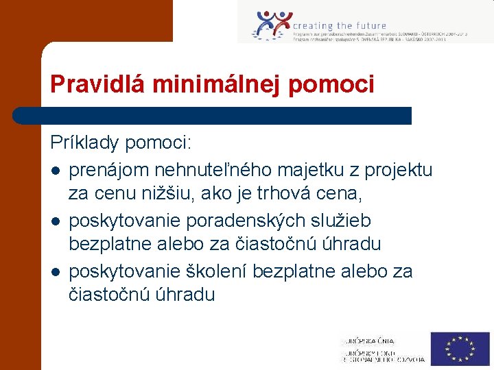 Pravidlá minimálnej pomoci Príklady pomoci: l prenájom nehnuteľného majetku z projektu za cenu nižšiu,