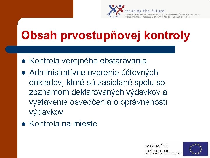 Obsah prvostupňovej kontroly l l l Kontrola verejného obstarávania Administratívne overenie účtovných dokladov, ktoré