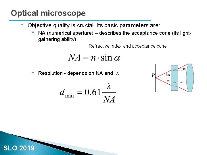 Optical microscope Objective quality is crucial. Its basic parameters are: NA (numerical aperture) –