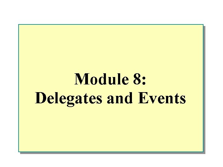 Module 8: Delegates and Events 
