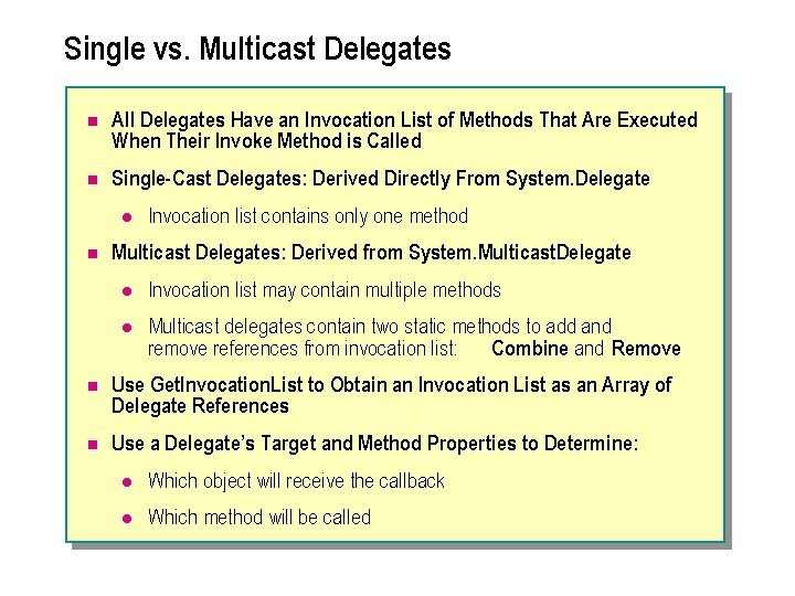 Single vs. Multicast Delegates n All Delegates Have an Invocation List of Methods That