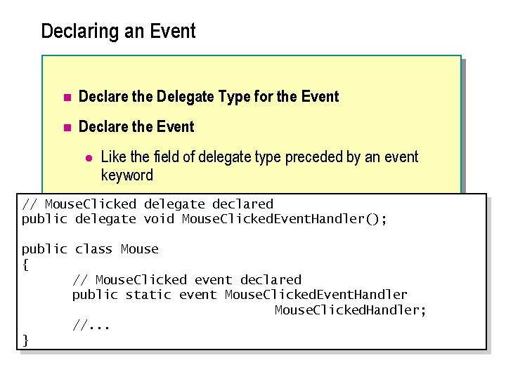 Declaring an Event n Declare the Delegate Type for the Event n Declare the