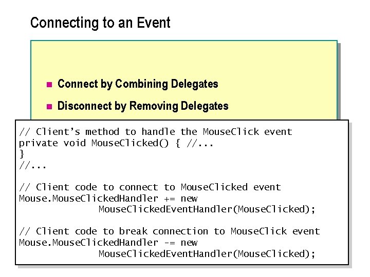 Connecting to an Event n Connect by Combining Delegates n Disconnect by Removing Delegates