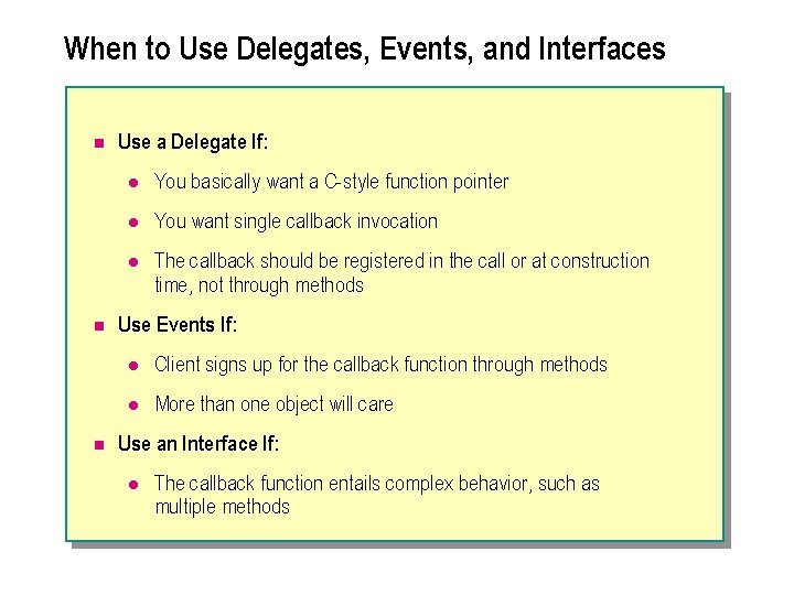 When to Use Delegates, Events, and Interfaces n n n Use a Delegate If: