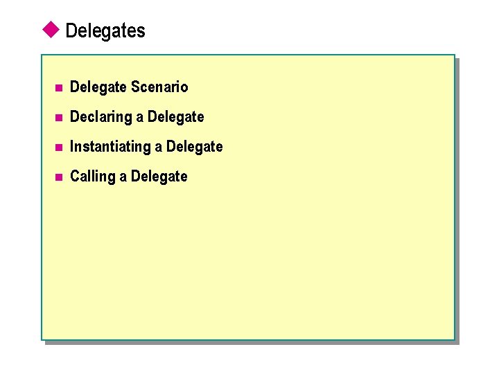 u Delegates n Delegate Scenario n Declaring a Delegate n Instantiating a Delegate n