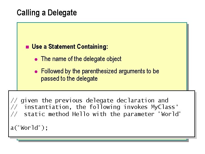 Calling a Delegate n Use a Statement Containing: l The name of the delegate