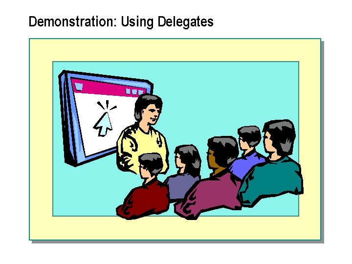 Demonstration: Using Delegates 