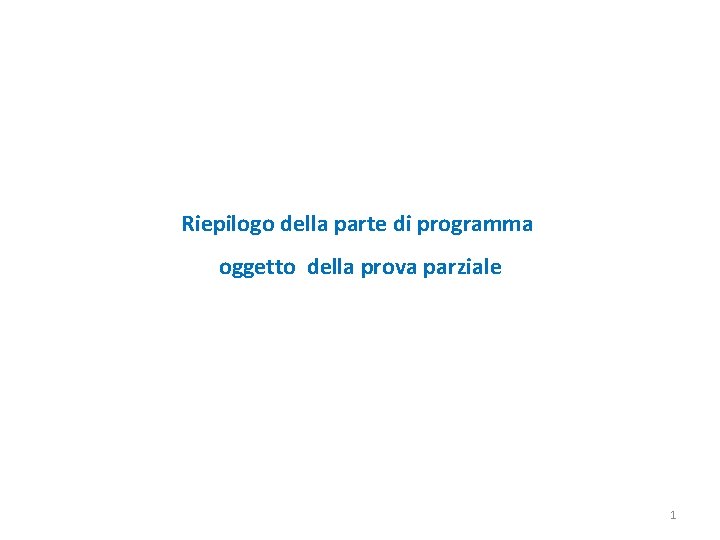 Riepilogo della parte di programma oggetto della prova parziale 1 
