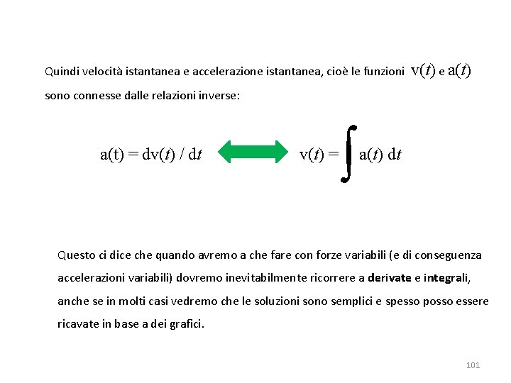 Quindi velocità istantanea e accelerazione istantanea, cioè le funzioni v(t) e a(t) sono connesse