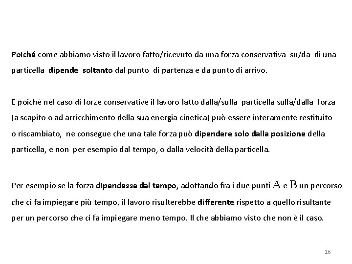 Poiché come abbiamo visto il lavoro fatto/ricevuto da una forza conservativa su/da di una