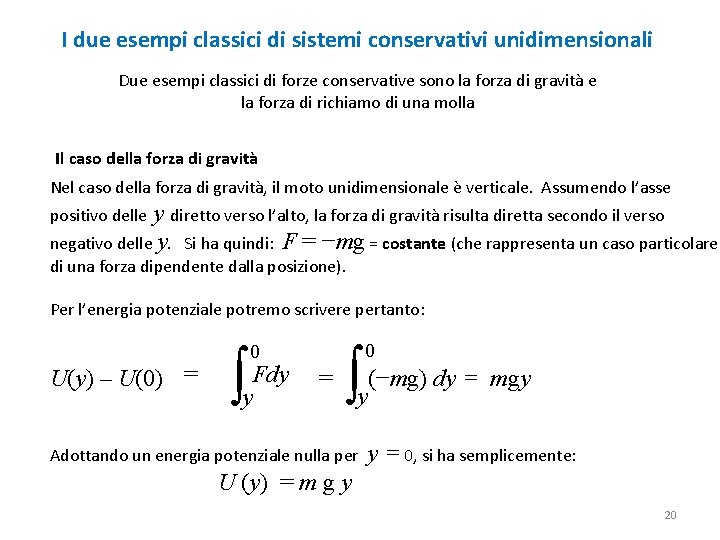 I due esempi classici di sistemi conservativi unidimensionali Due esempi classici di forze conservative