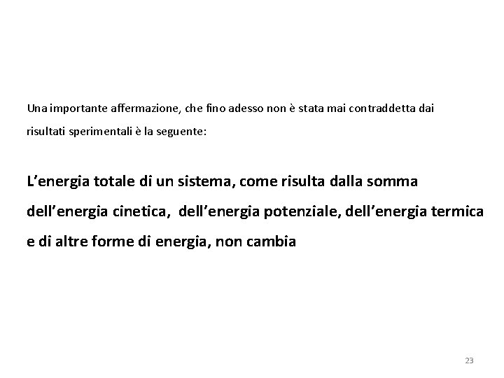 Una importante affermazione, che fino adesso non è stata mai contraddetta dai risultati sperimentali