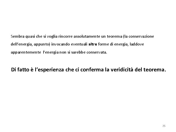 Sembra quasi che si voglia rincorre assolutamente un teorema (la conservazione dell’energia, appunto) invocando