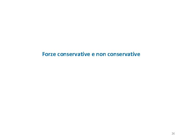 Forze conservative e non conservative 26 