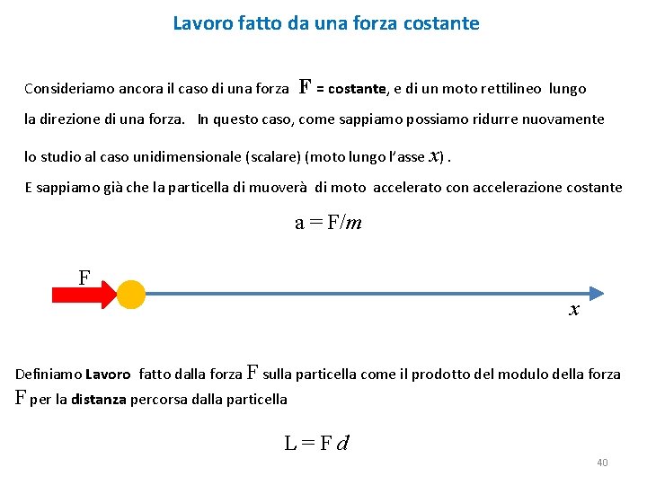 Lavoro fatto da una forza costante Consideriamo ancora il caso di una forza F