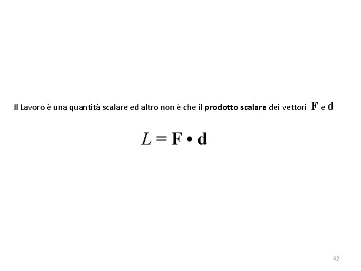 Il Lavoro è una quantità scalare ed altro non è che il prodotto scalare