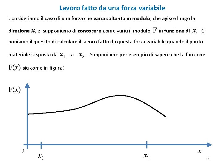 Lavoro fatto da una forza variabile Consideriamo il caso di una forza che varia