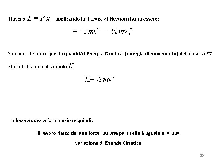 Il lavoro L=Fx applicando la II Legge di Newton risulta essere: = ½ mv