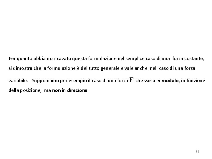 Per quanto abbiamo ricavato questa formulazione nel semplice caso di una forza costante, si