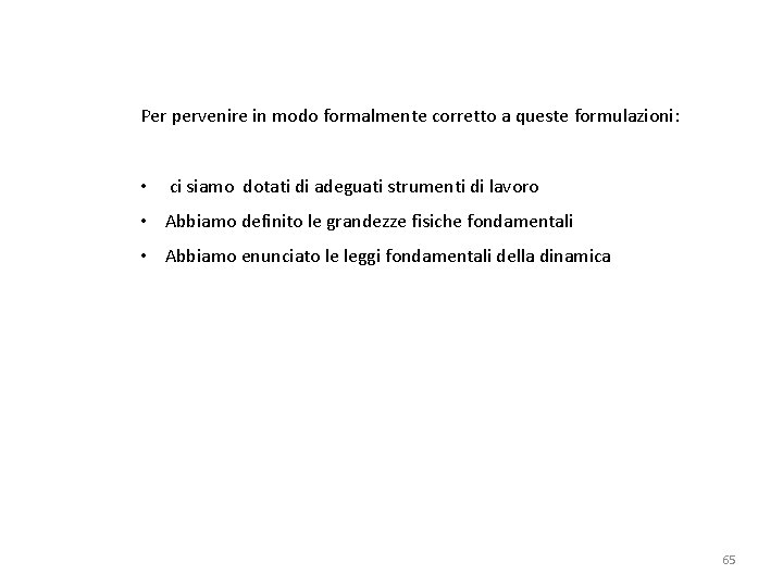 Per pervenire in modo formalmente corretto a queste formulazioni: • ci siamo dotati di