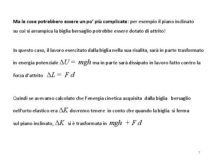 Ma le cose potrebbero essere un po’ più complicate: per esempio il piano inclinato