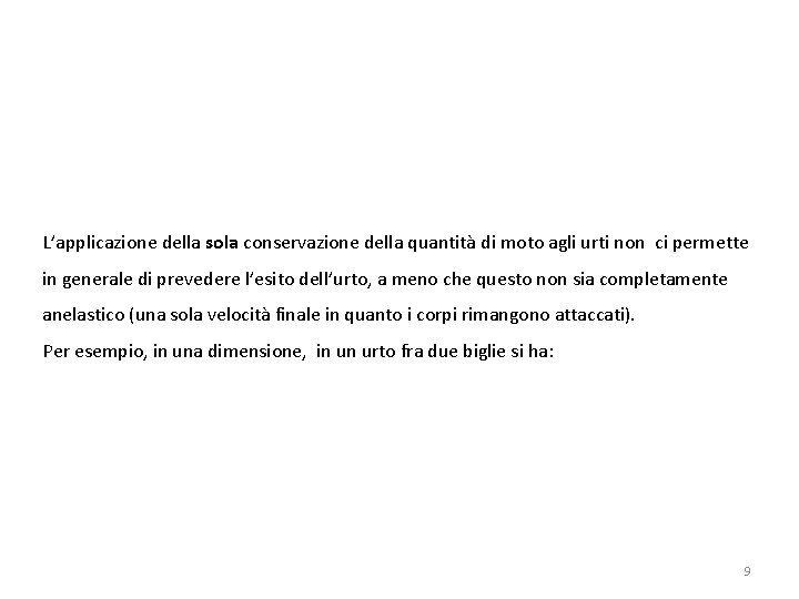 L’applicazione della sola conservazione della quantità di moto agli urti non ci permette in