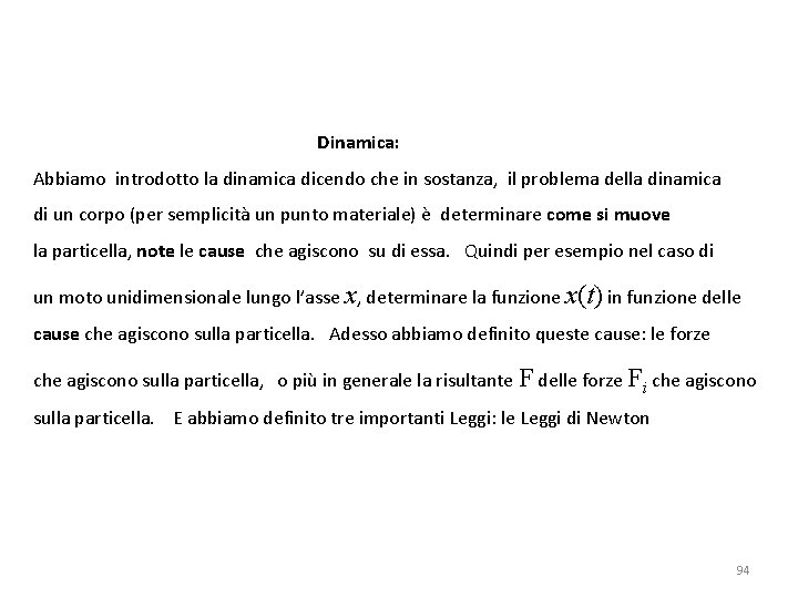 Dinamica: Abbiamo introdotto la dinamica dicendo che in sostanza, il problema della dinamica di