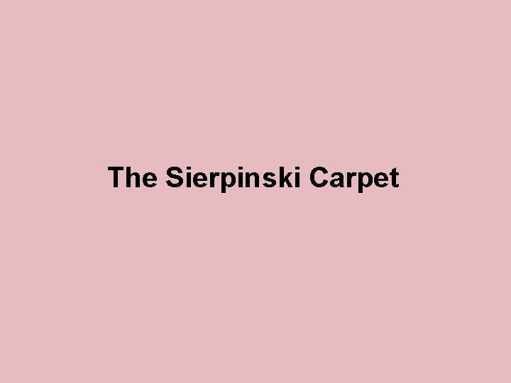 The Sierpinski Carpet 